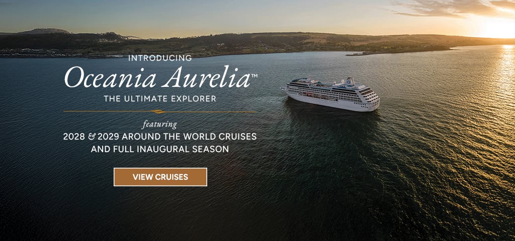 Introducing Oceania Aurelia, Inaugural Voyages Including Around the World 2028 & 2029 Cruises